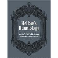 Hollow's Hauntology A compendium of mythological creatures and paranormal phenomena by Hollow, Evelyn, 9781805700982