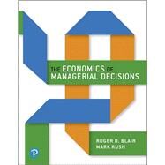 Economics of Managerial Decisions Plus MyLab Economics with Pearson eText, The -- Access Card Package by Blair, Roger; Rush, Mark, 9780134640983