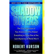 Shadow Divers The True Adventure of Two Americans Who Risked Everything to Solve One of the Last Mysteries of World War II by KURSON, ROBERT, 9780375760983
