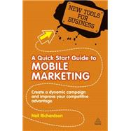 A Quick Start Guide to Mobile Marketing by Richardson, Neil, 9780749460983