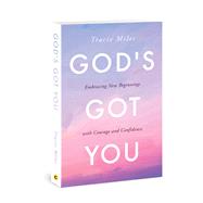 God's Got You Embracing New Beginnings with Courage and Confidence by Miles, Tracie, 9780830780983