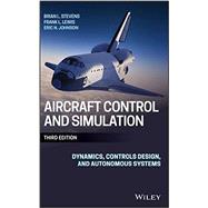 Aircraft Control and Simulation Dynamics, Controls Design, and Autonomous Systems by Stevens, Brian L.; Lewis, Frank L.; Johnson, Eric N., 9781118870983