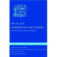 Consorts of the Caliphs by Al-Sai, Ibn; Toorawa, Shawkat M.; Bray, Julia, 9781479850983