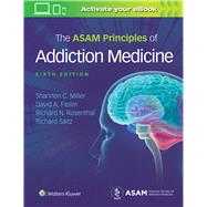 The ASAM Principles of Addiction Medicine by Miller, Shannon, 9781496370983