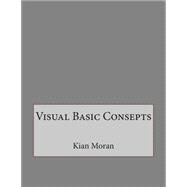 Visual Basic Consepts by Moran, Kian A.; London College of Information Technology, 9781508550983