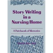 Story Writing in a Nursing Home: A Patchwork of Memories by John; Martha A, 9781560240983