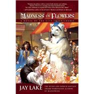 Madness of Flowers by Lake, Jay, 9781597800983