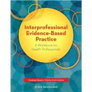 Interprofessional Evidence-Based Practice A Workbook for Health Professionals by Moyers, Penelope; Finch-Guthrie, Patricia, 9781630910983