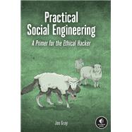 Practical Social Engineering A Primer for the Ethical Hacker by Gray, Joe, 9781718500983