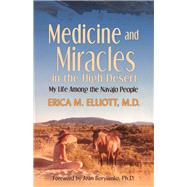 Medicine and Miracles in the High Desert by Elliott, Erica M., M.d.; Borysenko, Joan, Ph.D., 9781982220983