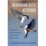 Reasoning with Attitude Foundations and Applications of Inferential Expressivism by Incurvati, Luca; Schlder, Julian J., 9780197620984