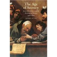 The Age of Secrecy: Jews, Christians, and the Economy of Secrets, 1400-1800 by Jtte, Daniel; Riemer, Jeremiah, 9780300190984