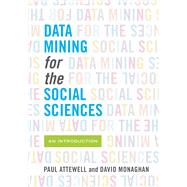 Data Mining for the Social Sciences by Attewell, Paul; Monaghan, David B.; Kwong, Darren (CON), 9780520280984