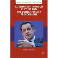 Government through Culture and the Contemporary French Right by Ahearne, Jeremy, 9781137290984