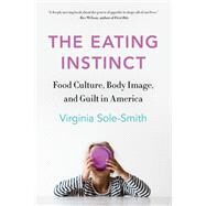 The Eating Instinct by Sole-smith, Virginia, 9781250120984