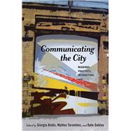 Communicating the City by Aiello, Giorgia; Tarantino, Matteo; Oakley, Kate, 9781433130984