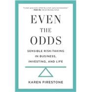 Even the Odds: Sensible Risk-Taking in Business, Investing, and Life by Firestone,Karen, 9781629560984