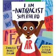 I Am an Antiracist Superhero With Activities to Help You Be One Too! by Bacon, Jennifer Nicole; Moreno, Letcia, 9781645470984