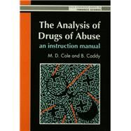 The Analysis Of Drugs Of Abuse: An Instruction Manual: An Instruction Manual by Cole; Michael David, 9780130350985