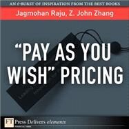 Pay As You Wish Pricing by Raju, Jagmohan; Zhang, Z. John, 9780137070985
