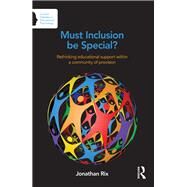 Must Inclusion be Special?: Rethinking educational support within a community of provision by Rix; Jonathan, 9780415710985