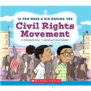 If You Were a Kid During the Civil Rights Movement by Hooks, Gwendolyn; Kennedy, Kelly, 9780531230985