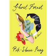 Ghost Forest A Novel by Fung, Pik-Shuen, 9780593230985