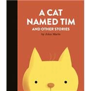 A Cat Named Tim and Other Stories by Martz, John, 9780735270985