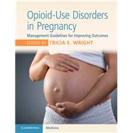 Opioid-use Disorders in Pregnancy by Wright, Tricia E., 9781108400985