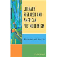 Literary Research and American Postmodernism Strategies and Sources by Witsell, Emily, 9781442270985