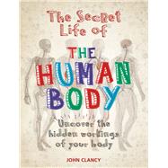 The Secret Life of the Human Body by John Clancy, 9781788400985