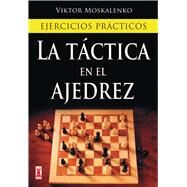 La tctica en el ajedrez Ejercicios prcticos by Moskalenko, Viktor, 9788499170985