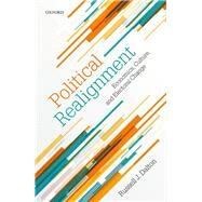 Political Realignment Economics, Culture, and Electoral Change by Dalton, Russell J., 9780198830986