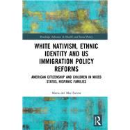 White Nativism, Ethnic Identity and Us Immigration Policy Reforms by Farina, Maria Del Mar, 9780367430986