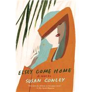 Elsey Come Home by CONLEY, SUSAN, 9780525520986