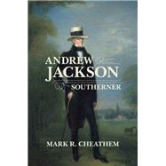Andrew Jackson, Southerner by Cheathem, Mark R., 9780807150986