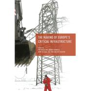 The Making of Europe's Critical Infrastructure Common Connections and Shared Vulnerabilities by Hgselius, Per; Hommels, Anique; Kaijser, Arne; Van Der Vleuten, Erik, 9781137580986