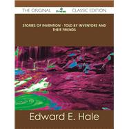 Stories of Invention: Told by Inventors and Their Friends by Hale, Edward E., 9781486440986