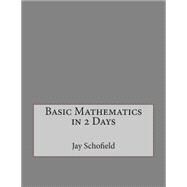Basic Mathematics in 2 Days by Schofield, Jay L.; London College of Information Technology, 9781508450986