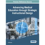 Advancing Medical Education Through Strategic Instructional Design by Stefaniak, Jill, 9781522520986
