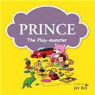 Prince - the Play-monster by Bee, Jay, 9781522830986