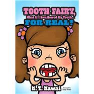 Tooth Fairy, What If I Swallowed My Tooth . . . for Real? by Kawai, K. T., 9781543930986