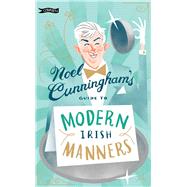 Noel Cunningham's Guide to Modern Irish Manners by Cunningham, Noel, 9781788490986