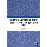 WhatÆs Transgressive about Trans* Studies in Education Now? by Nicolazzo; Z, 9781138490987