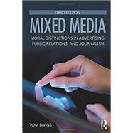 Mixed Media: Moral Distinctions in Advertising, Public Relations, and Journalism by Bivins; Thomas, 9781138700987