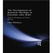 The Development of Rational Theology in Germany since Kant: And its Progress in Great Britain since 1825 by Pfleiderer, Otto, 9781138870987