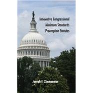 Innovative Congressional Minimum Standards Preemption Statutes by Zimmerman, Joseph F., 9781438460987