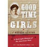 Good Time Girls of Nevada and Utah A Red-Light History of the American West by Collins, Jan MacKell, 9781493050987
