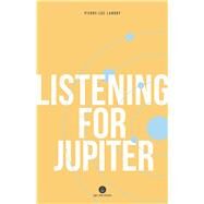Listening for Jupiter by Landry, Pierre-luc; Aaronson, Arielle; Stratford, Madeleine, 9781771860987