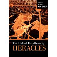 The Oxford Handbook of Heracles by Ogden, Daniel, 9780190650988